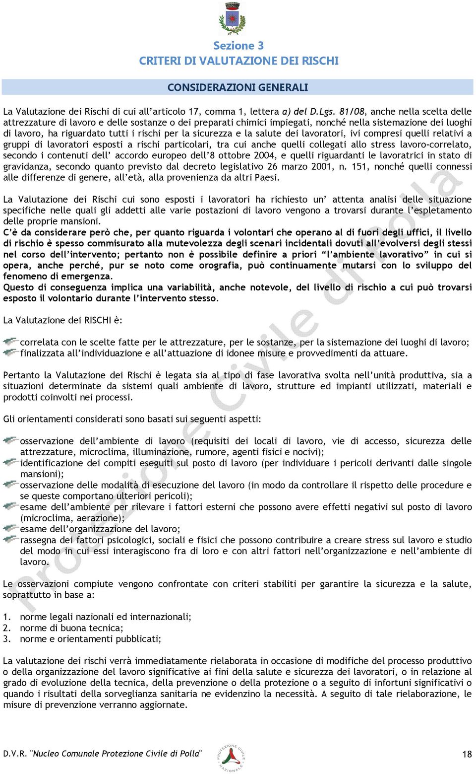 sicurezza e la salute dei lavoratori, ivi compresi quelli relativi a gruppi di lavoratori esposti a rischi particolari, tra cui anche quelli collegati allo stress lavoro-correlato, secondo i