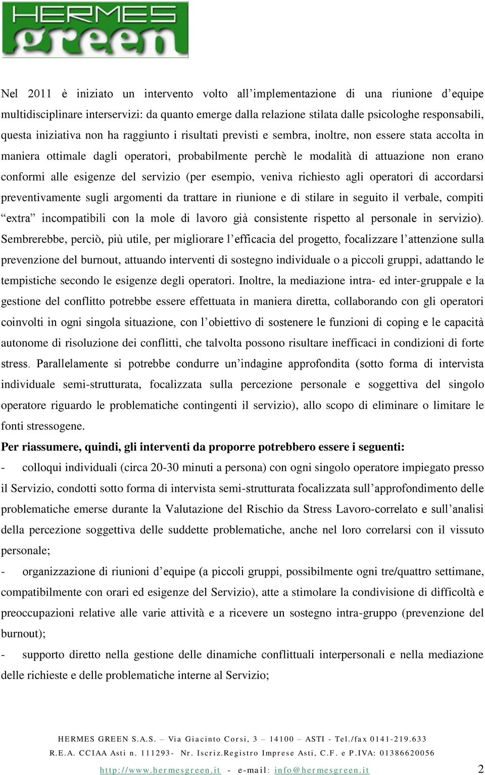 alle esigenze del servizio (per esempio, veniva richiesto agli operatori di accordarsi preventivamente sugli argomenti da trattare in riunione e di stilare in seguito il verbale, compiti extra