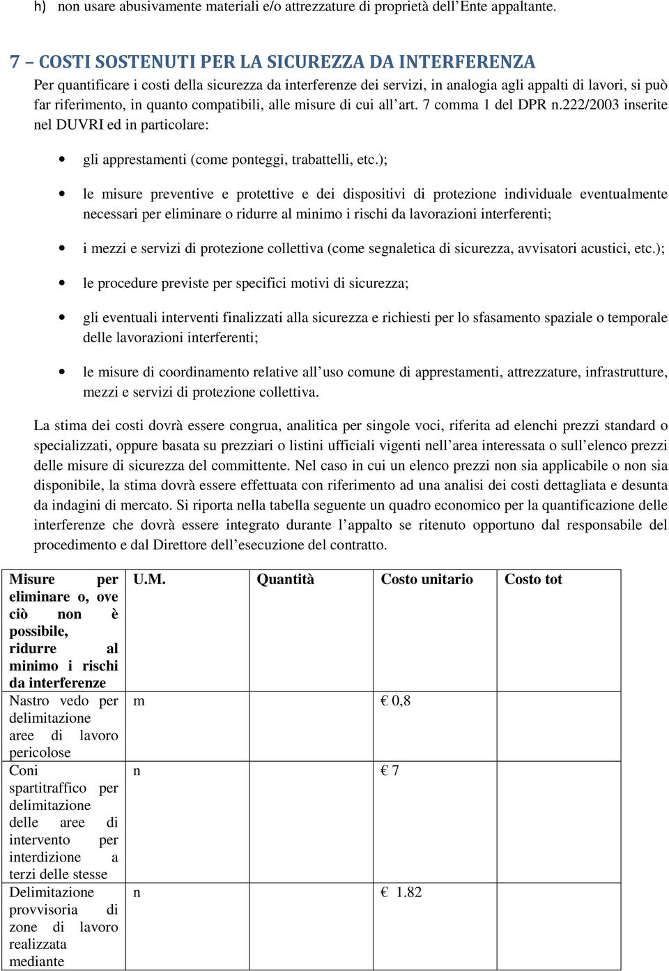 compatibili, alle misure di cui all art. 7 comma 1 del DPR n.222/2003 inserite nel DUVRI ed in particolare: gli apprestamenti (come ponteggi, trabattelli, etc.