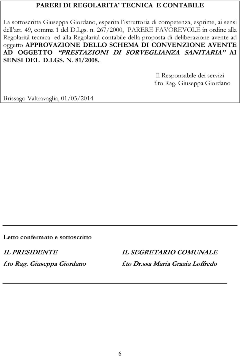 SCHEMA DI CONVENZIONE AVENTE AD OGGETTO PRESTAZIONI DI SORVEGLIANZA SANITARIA AI SENSI DEL D.LGS. N. 81/2008.