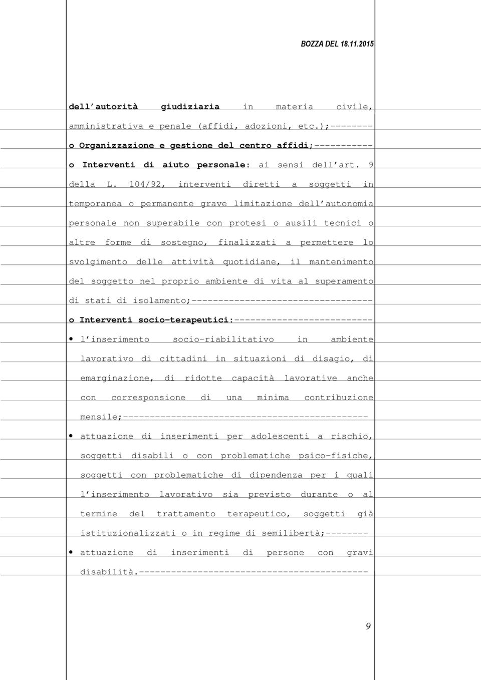 104/92, interventi diretti a soggetti in temporanea o permanente grave limitazione dell autonomia personale non superabile con protesi o ausili tecnici o altre forme di sostegno, finalizzati a