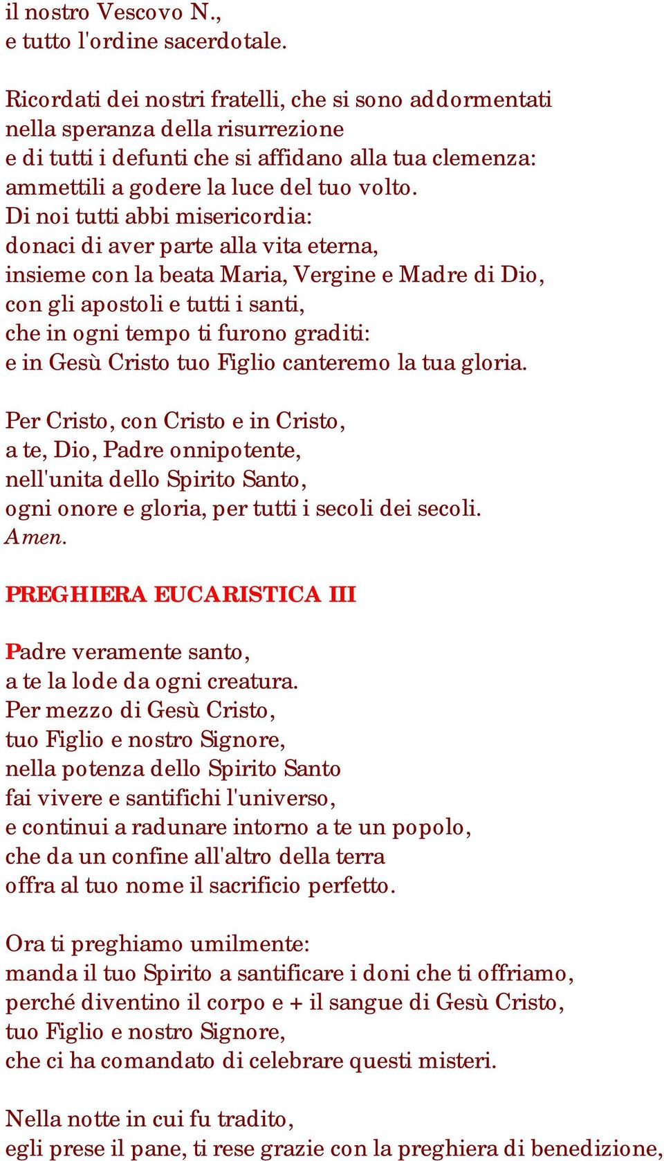 Di noi tutti abbi misericordia: donaci di aver parte alla vita eterna, insieme con la beata Maria, Vergine e Madre di Dio, con gli apostoli e tutti i santi, che in ogni tempo ti furono graditi: e in