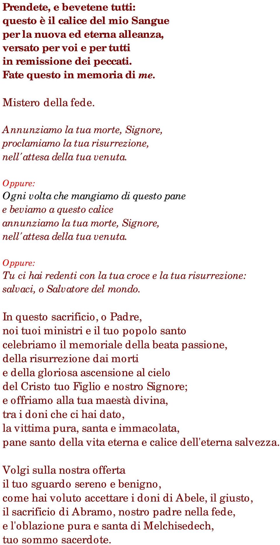 Ogni volta che mangiamo di questo pane e beviamo a questo calice annunziamo la tua morte, Signore, nell'attesa della tua venuta.