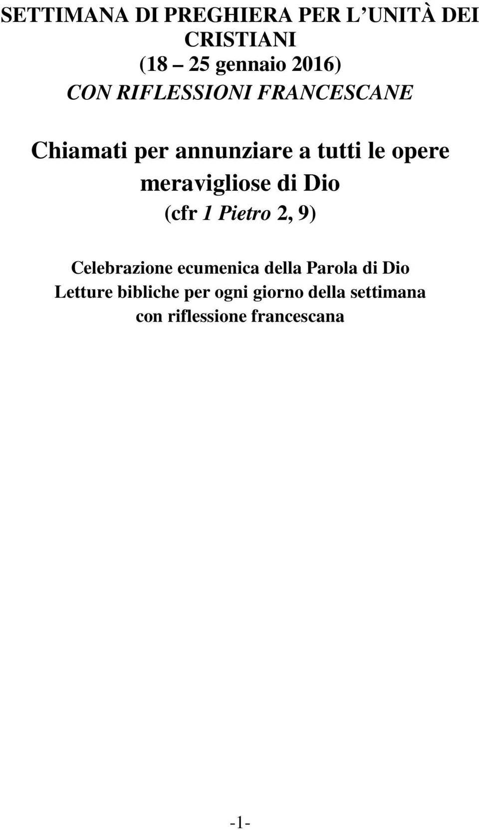 meravigliose di Dio (cfr 1 Pietro 2, 9) Celebrazione ecumenica della Parola