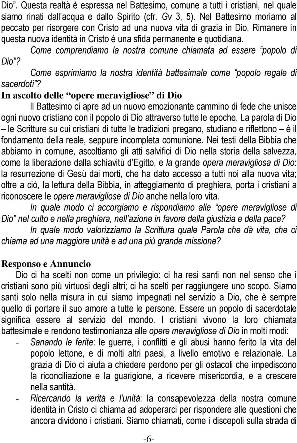 Come comprendiamo la nostra comune chiamata ad essere popolo di Dio? Come esprimiamo la nostra identità battesimale come popolo regale di sacerdoti?