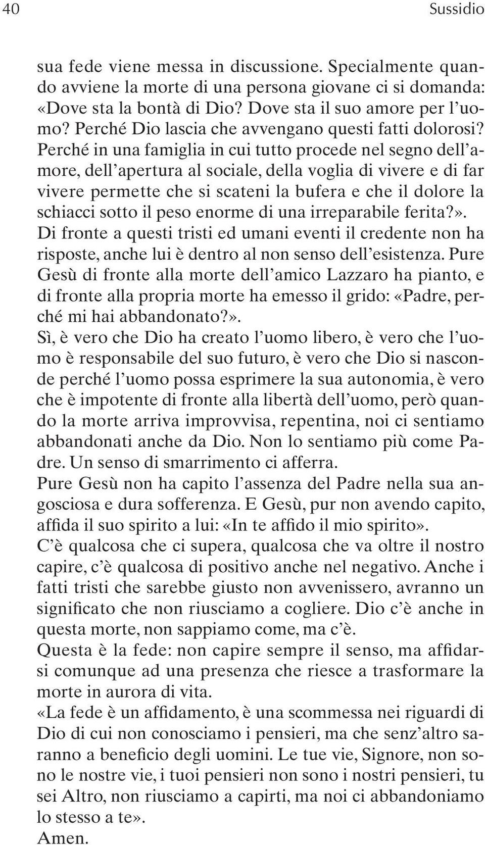 Perché in una famiglia in cui tutto procede nel segno dell amore, dell apertura al sociale, della voglia di vivere e di far vivere permette che si scateni la bufera e che il dolore la schiacci sotto