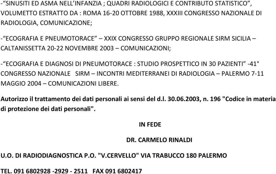 PAZIENTI -41 CONGRESSO NAZIONALE SIRM INCONTRI MEDITERRANEI DI RADIOLOGIA PALERMO 7-11 MAGGIO 2004 COMUNICAZIONI LIBERE. Autorizzo il trattamento dei dati personali ai sensi del d.l. 30.06.