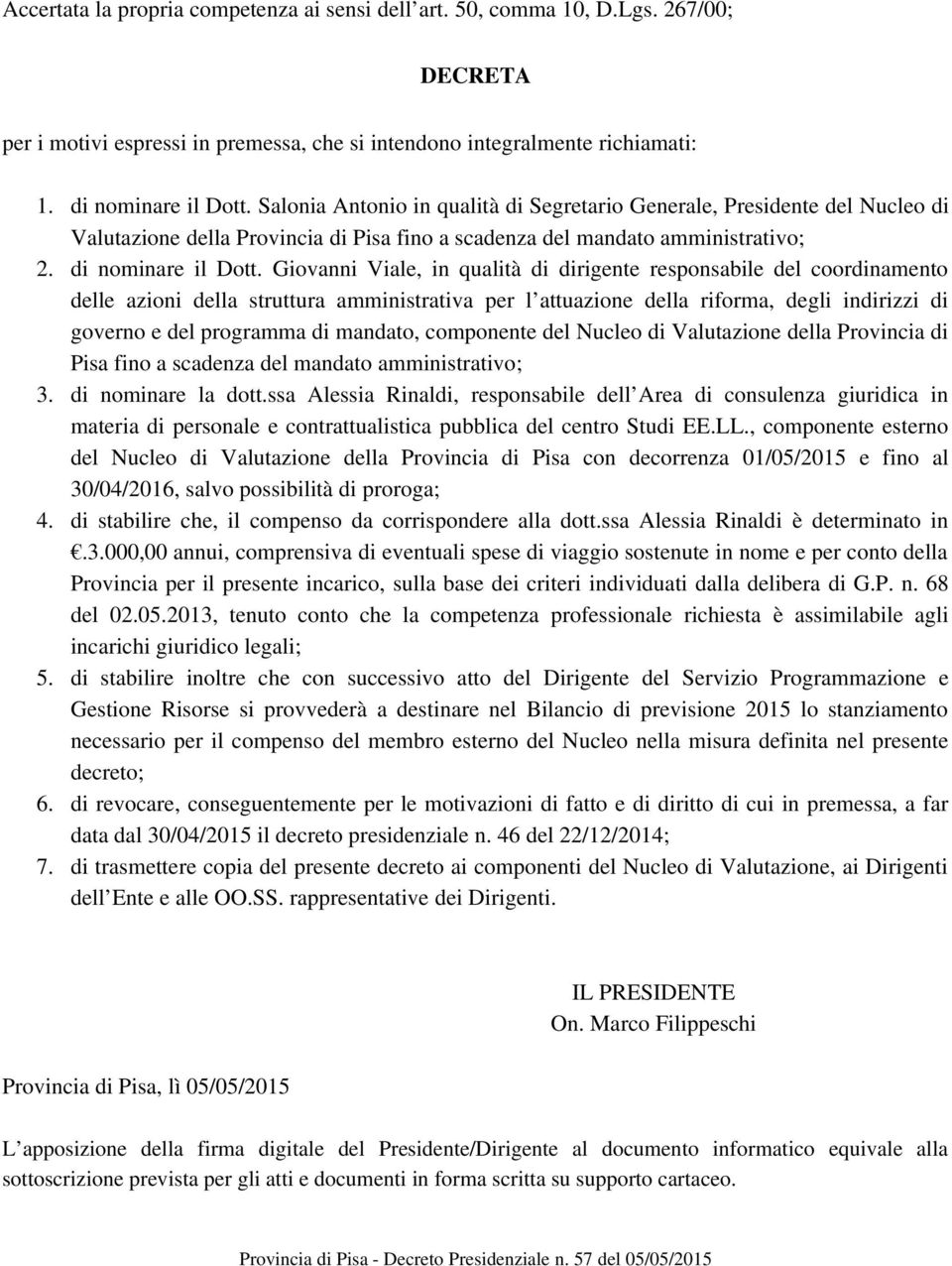 Giovanni Viale, in qualità di dirigente responsabile del coordinamento delle azioni della struttura amministrativa per l attuazione della riforma, degli indirizzi di governo e del programma di