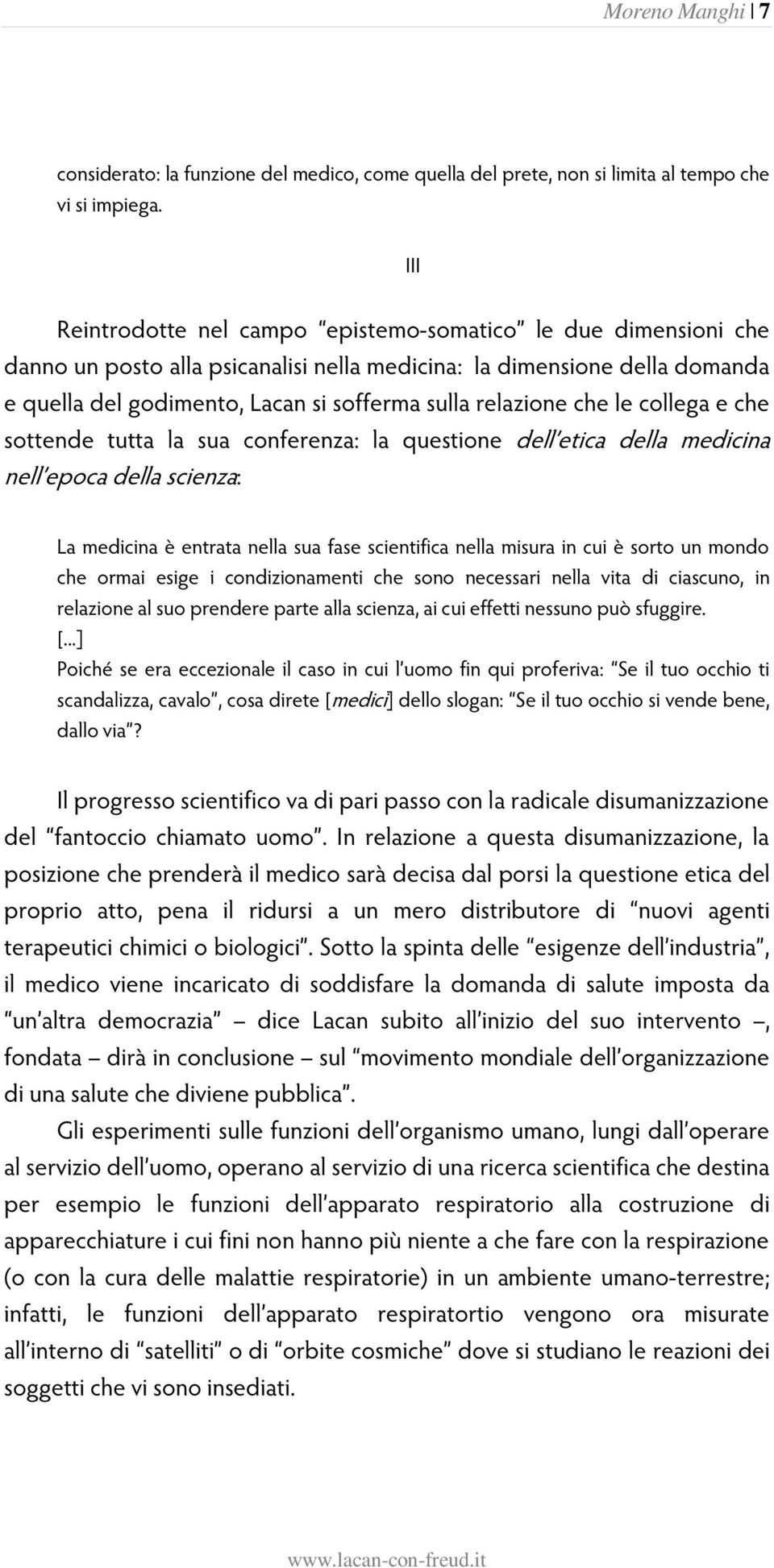 relazione che le collega e che sottende tutta la sua conferenza: la questione dell etica della medicina nell epoca della scienza: La medicina è entrata nella sua fase scientifica nella misura in cui