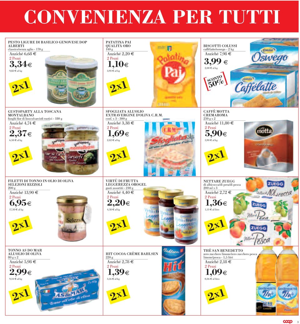 x 3-300 g Anziché 3,38,69 2,82 caffè motta cremaroma 250 g x 2 Anziché,80 5,90 5,90 filetti di tonno in olio di oliva selezoni rizzoli 200 g Anziché 3,90 6,95 7,38 virtù di frutta leggerezza orogel