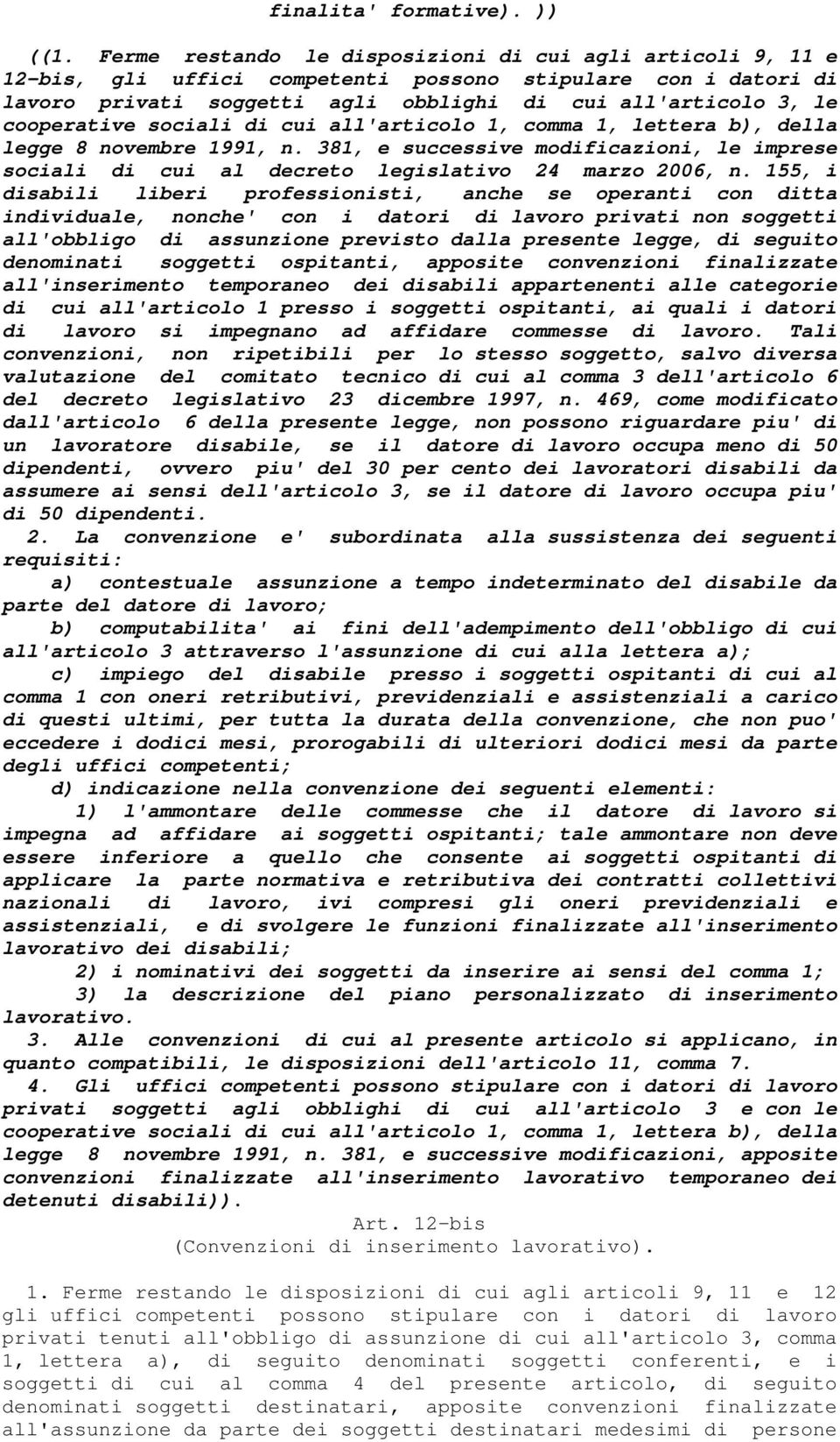 sociali di cui all'articolo 1, comma 1, lettera b), della legge 8 novembre 1991, n. 381, e successive modificazioni, le imprese sociali di cui al decreto legislativo 24 marzo 2006, n.