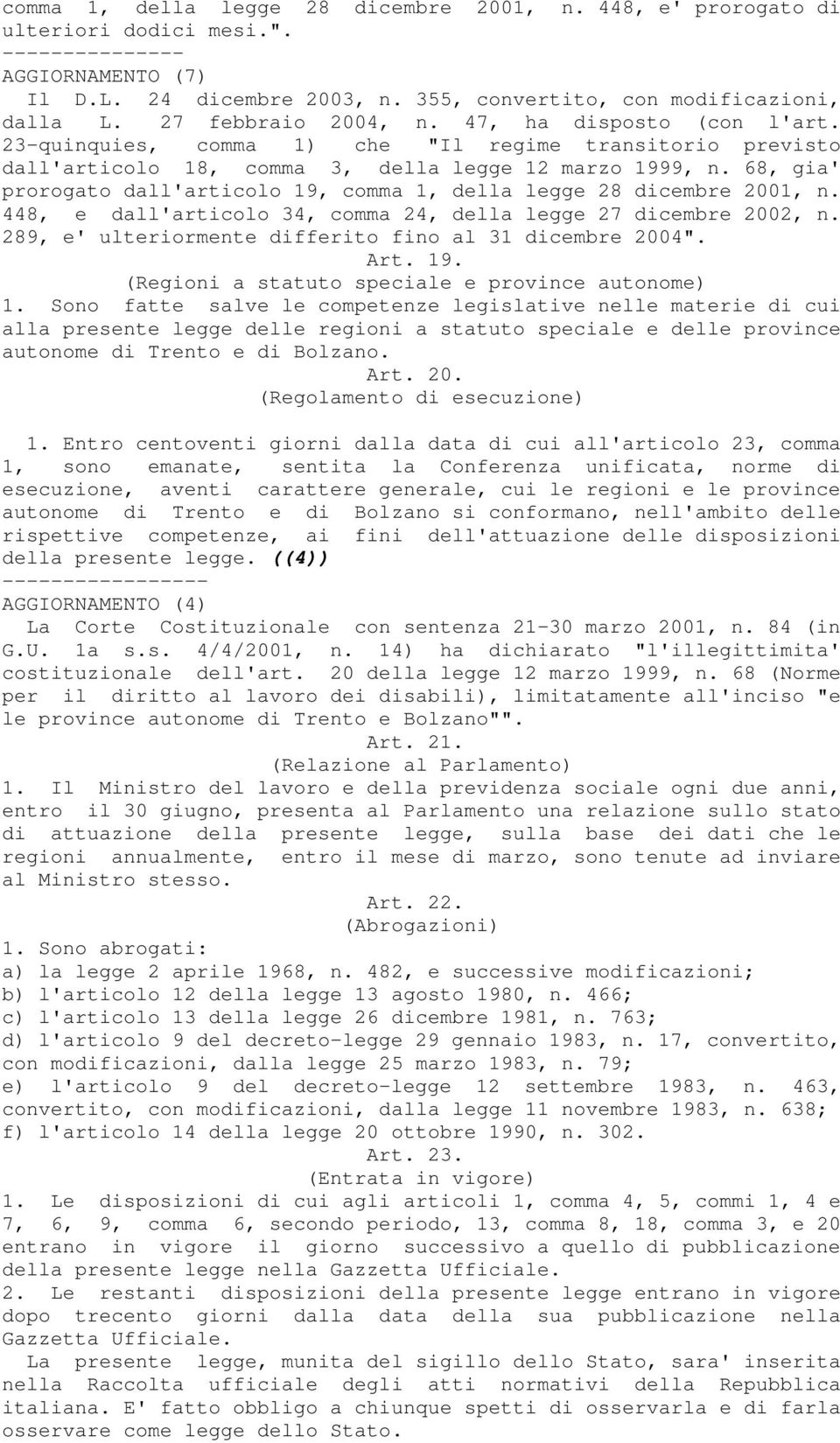 68, gia' prorogato dall'articolo 19, comma 1, della legge 28 dicembre 2001, n. 448, e dall'articolo 34, comma 24, della legge 27 dicembre 2002, n.