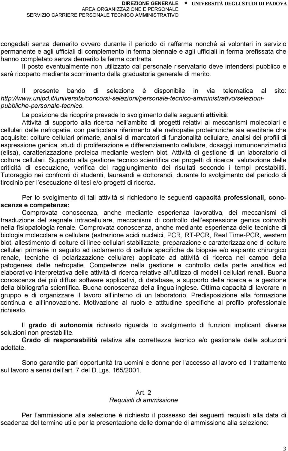 Il posto eventualmente non utilizzato dal personale riservatario deve intendersi pubblico e sarà ricoperto mediante scorrimento della graduatoria generale di merito.