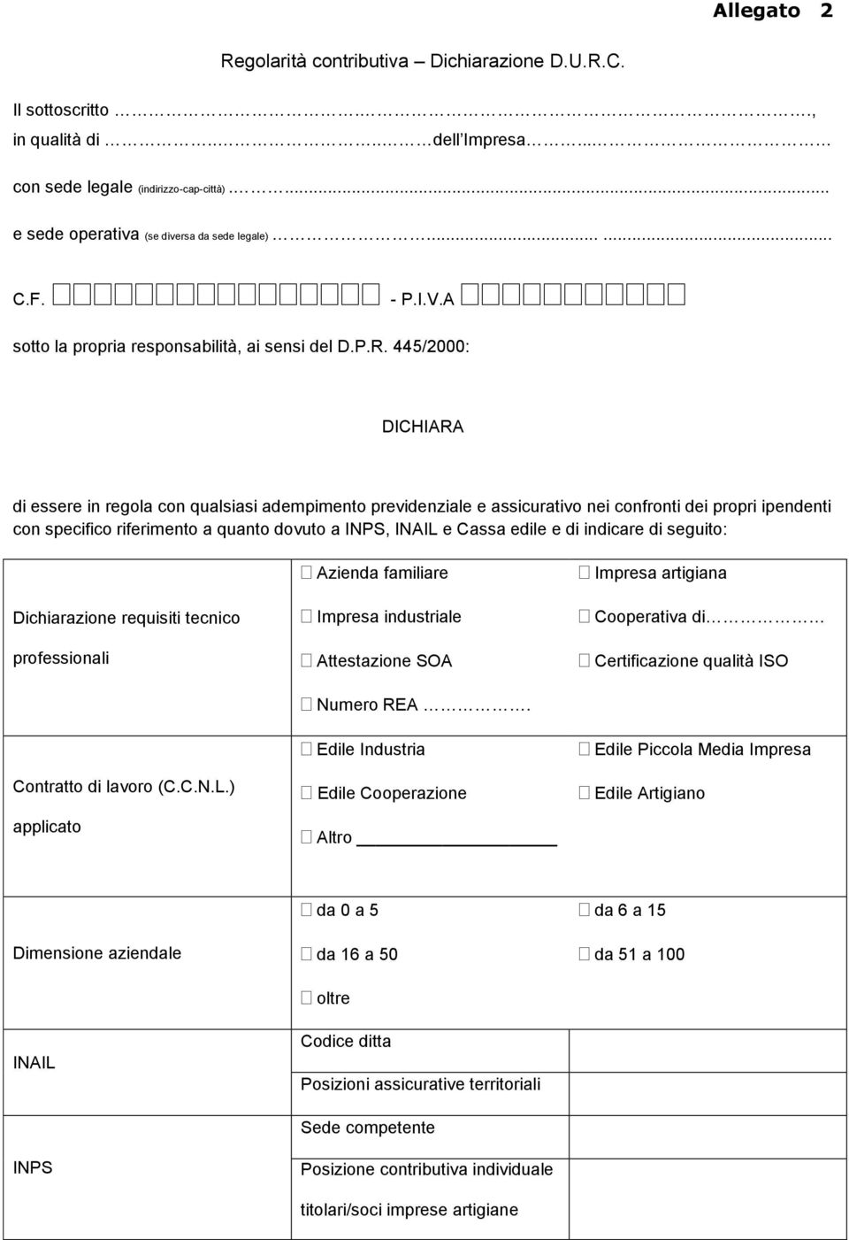 445/2000: DICHIARA di essere in regola con qualsiasi adempimento previdenziale e assicurativo nei confronti dei propri ipendenti con specifico riferimento a quanto dovuto a INPS, INAIL e Cassa edile