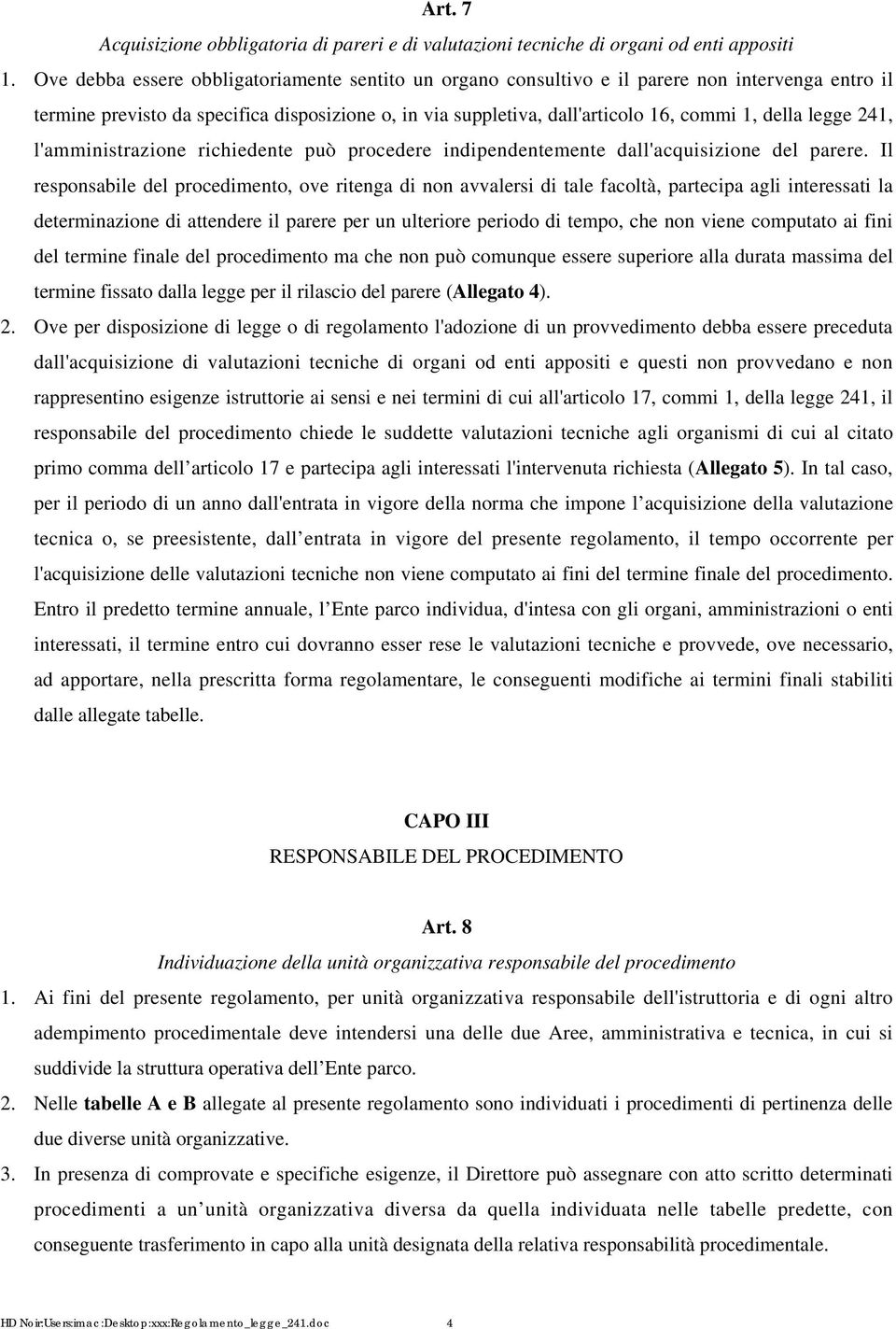 legge 241, l'amministrazione richiedente può procedere indipendentemente dall'acquisizione del parere.