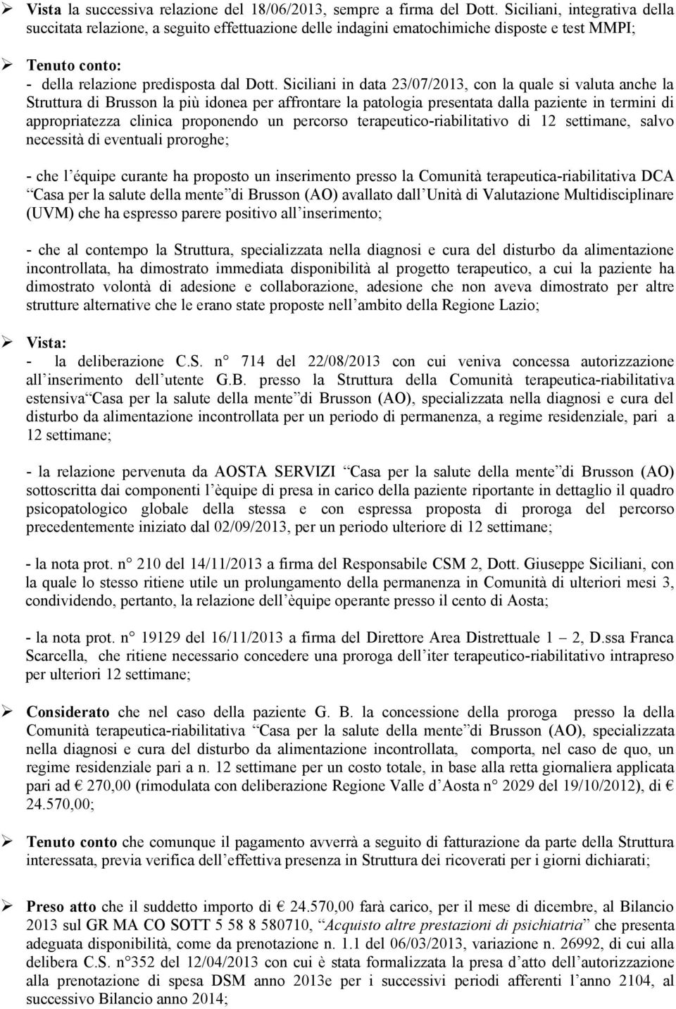 Siciliani in data 23/07/2013, con la quale si valuta anche la Struttura di Brusson la più idonea per affrontare la patologia presentata dalla paziente in termini di appropriatezza clinica proponendo