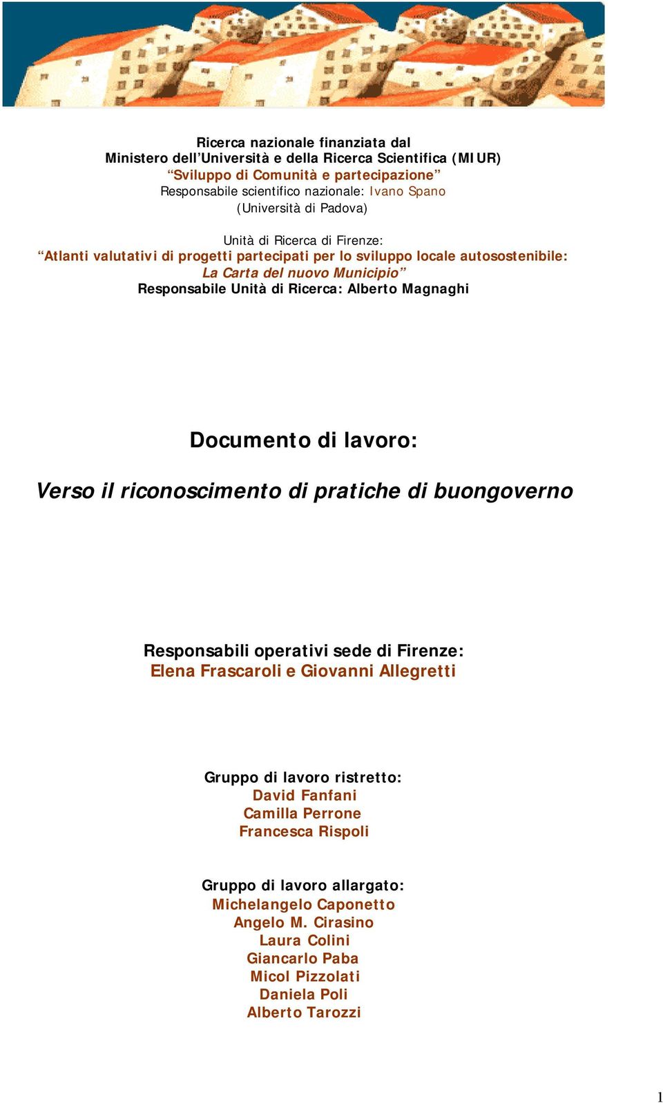 Ricerca: Alberto Magnaghi Documento di lavoro: Verso il riconoscimento di pratiche di buongoverno Responsabili operativi sede di Firenze: Elena Frascaroli e Giovanni Allegretti Gruppo di