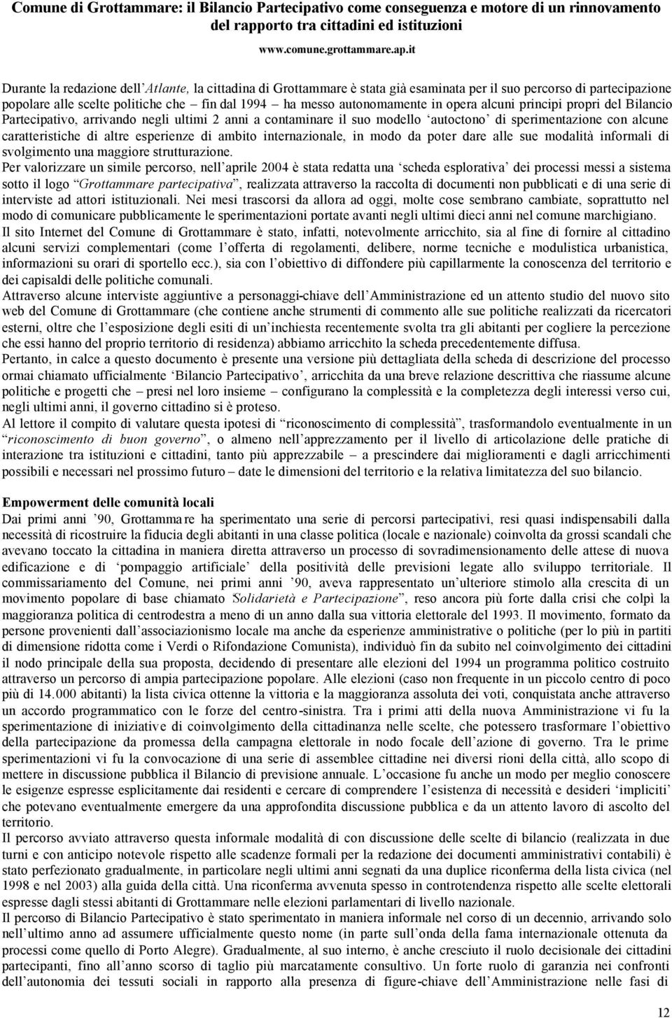 it Durante la redazione dell Atlante, la cittadina di Grottammare è stata già esaminata per il suo percorso di partecipazione popolare alle scelte politiche che fin dal 1994 ha messo autonomamente in