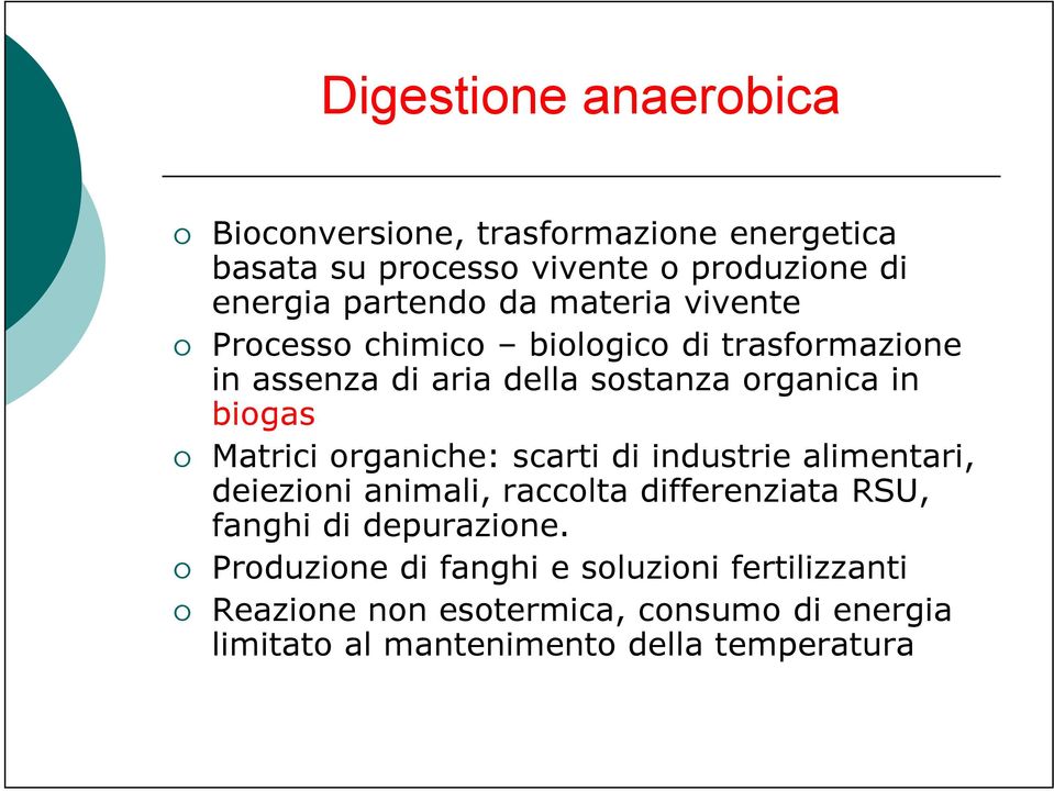 Matrici organiche: scarti di industrie alimentari, deiezioni animali, raccolta differenziata RSU, fanghi di depurazione.