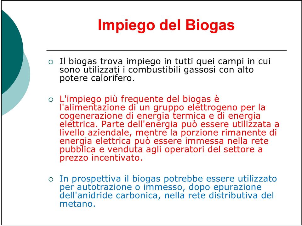 Parte dell'energia può essere utilizzata a livello aziendale, mentre la porzione rimanente di energia elettrica può essere immessa nella rete pubblica e venduta