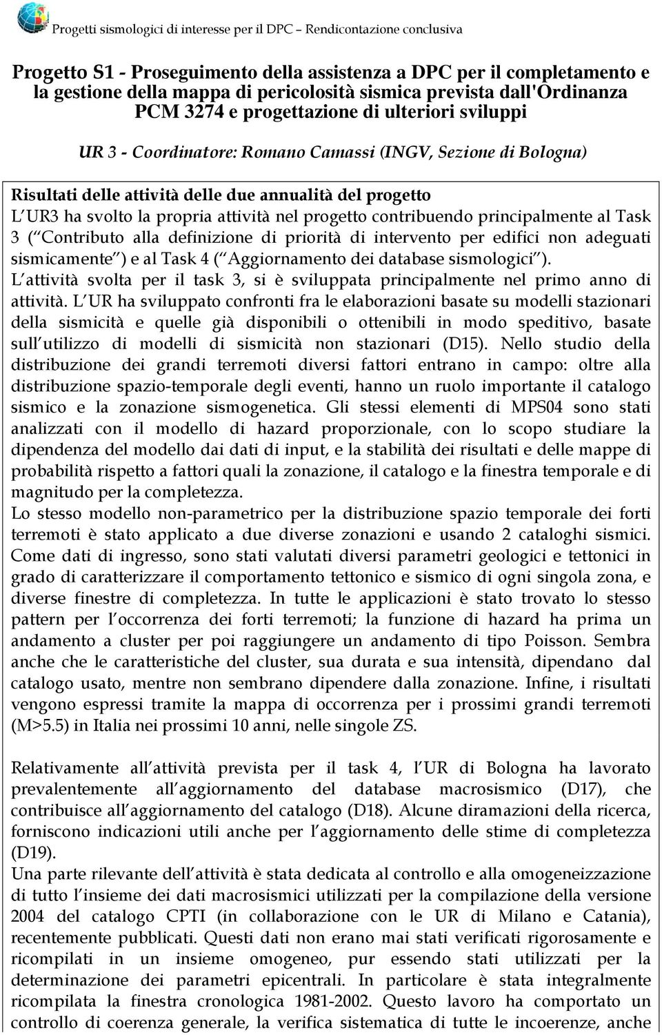 ha svolto la propria attività nel progetto contribuendo principalmente al Task 3 ( Contributo alla definizione di priorità di intervento per edifici non adeguati sismicamente ) e al Task 4 (