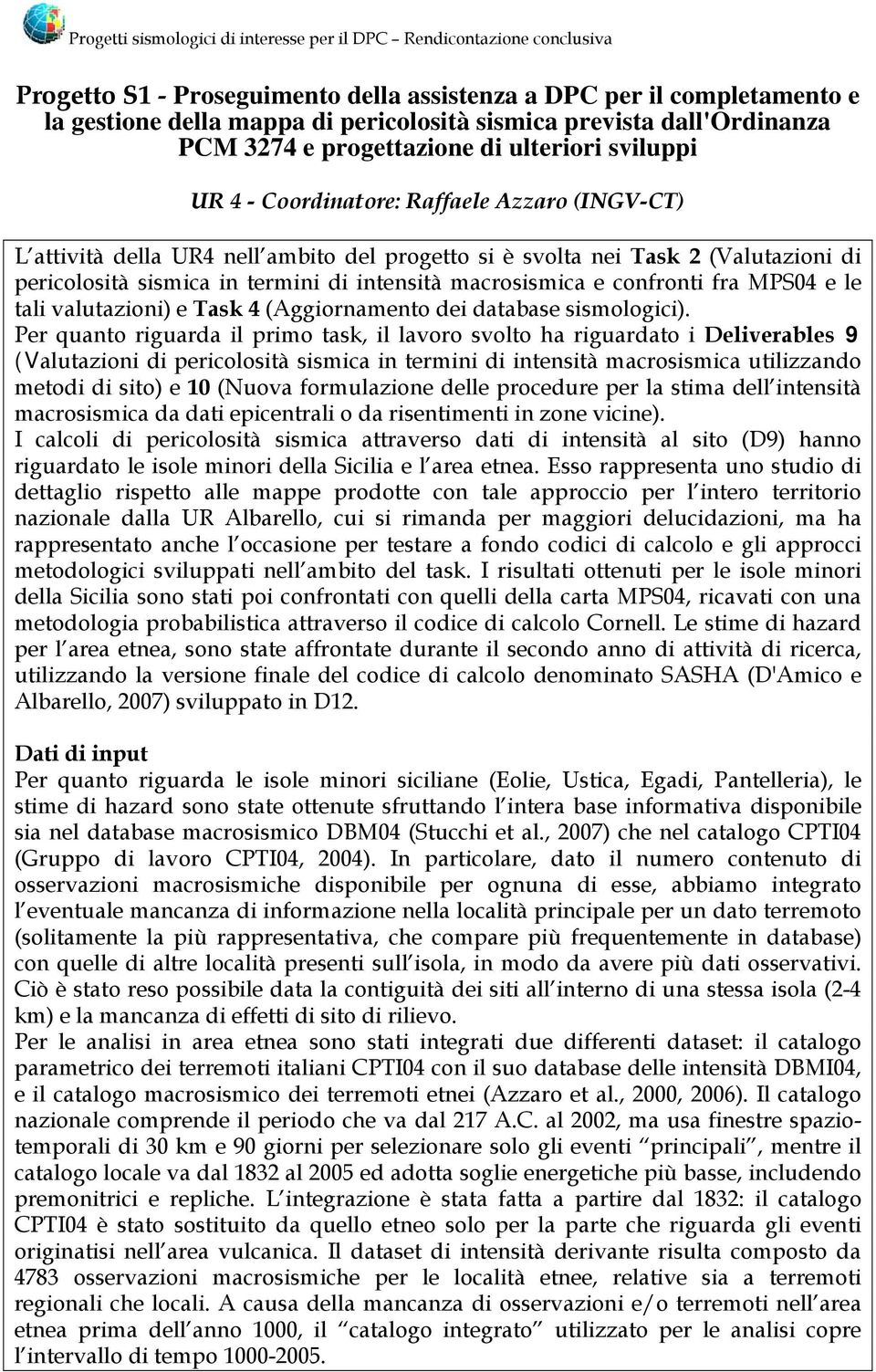 di pericolosità sismica in termini di intensità macrosismica e confronti fra MPS04 e le tali valutazioni) e Task 4 (Aggiornamento dei database sismologici).