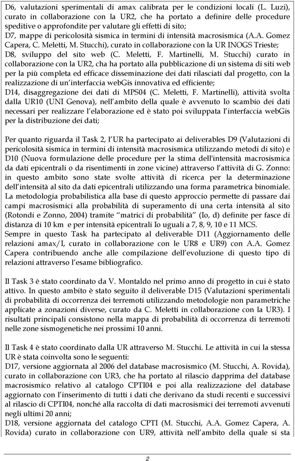 intensità macrosismica (A.A. Gomez Capera, C. Meletti, M. Stucchi), curato in collaborazione con la UR INOGS Trieste; D8, sviluppo del sito web (C. Meletti, F. Martinelli, M.