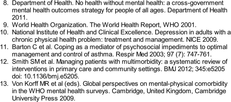 Barton C et al. Coping as a mediator of psychosocial impediments to optimal management and control of asthma. Respir Med 2003; 97 (7): 747-761. 12. Smith SM et al.