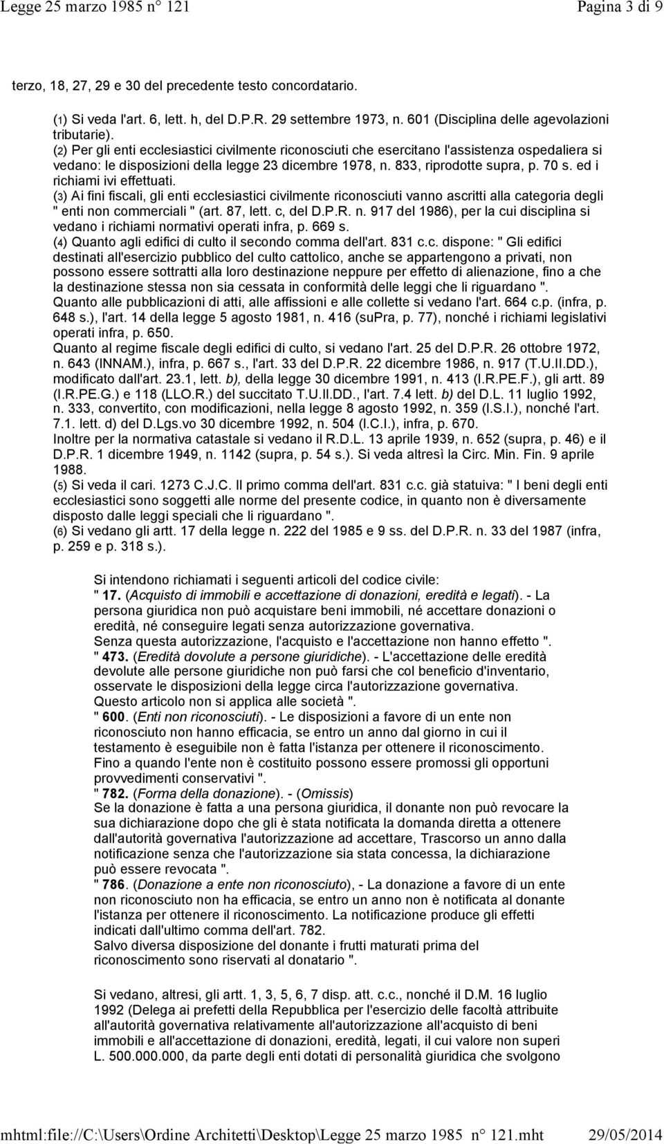 ed i richiami ivi effettuati. (3) Ai fini fiscali, gli enti ecclesiastici civilmente riconosciuti vanno ascritti alla categoria degli " enti no