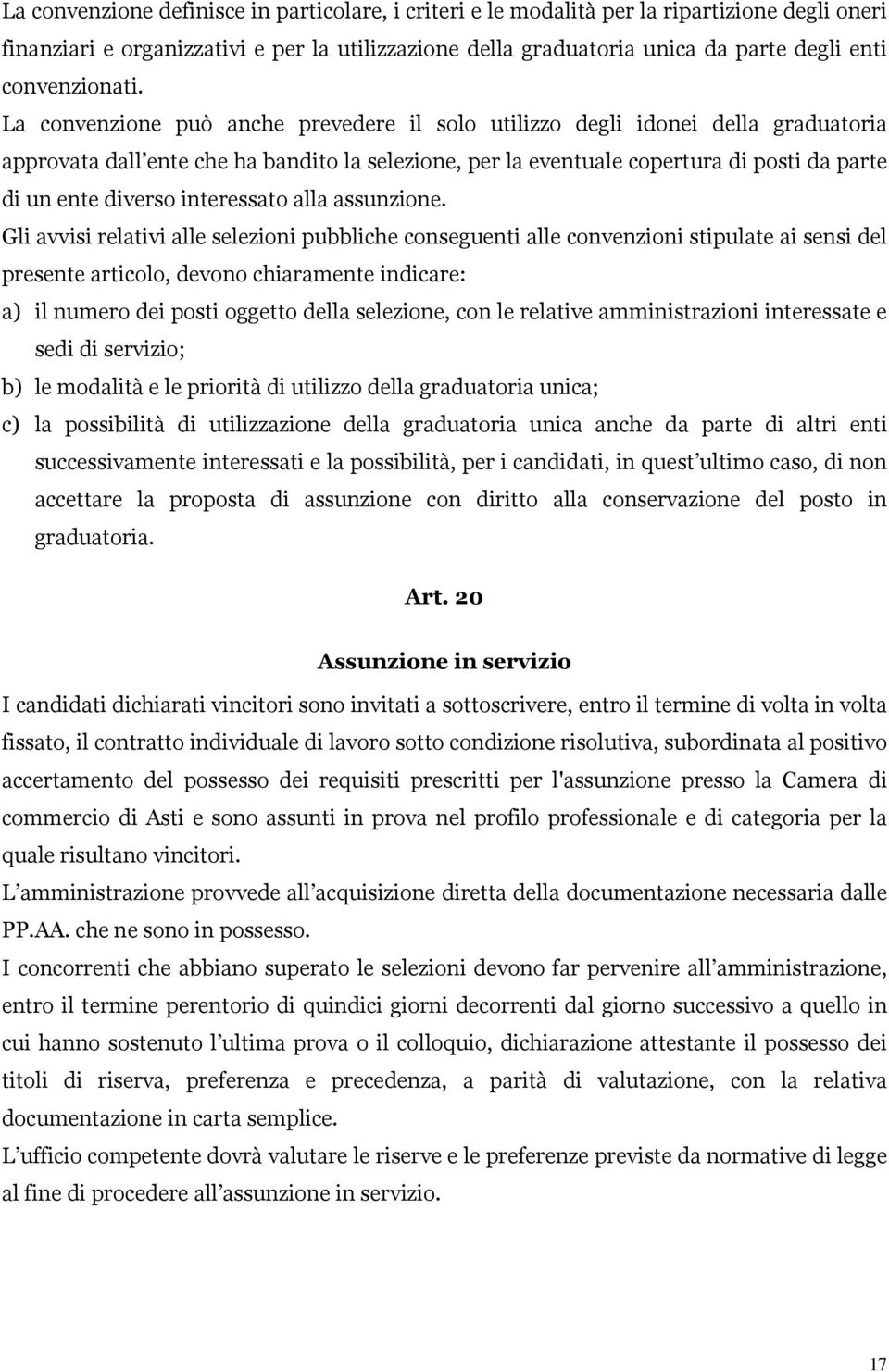 La convenzione può anche prevedere il solo utilizzo degli idonei della graduatoria approvata dall ente che ha bandito la selezione, per la eventuale copertura di posti da parte di un ente diverso