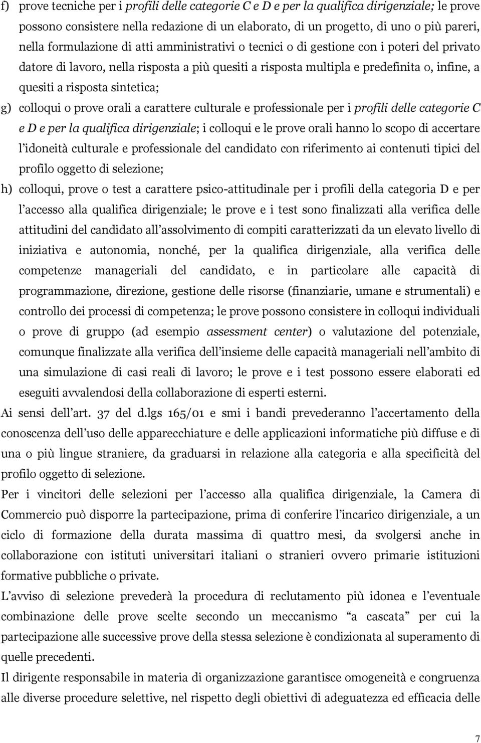 sintetica; g) colloqui o prove orali a carattere culturale e professionale per i profili delle categorie C e D e per la qualifica dirigenziale; i colloqui e le prove orali hanno lo scopo di accertare