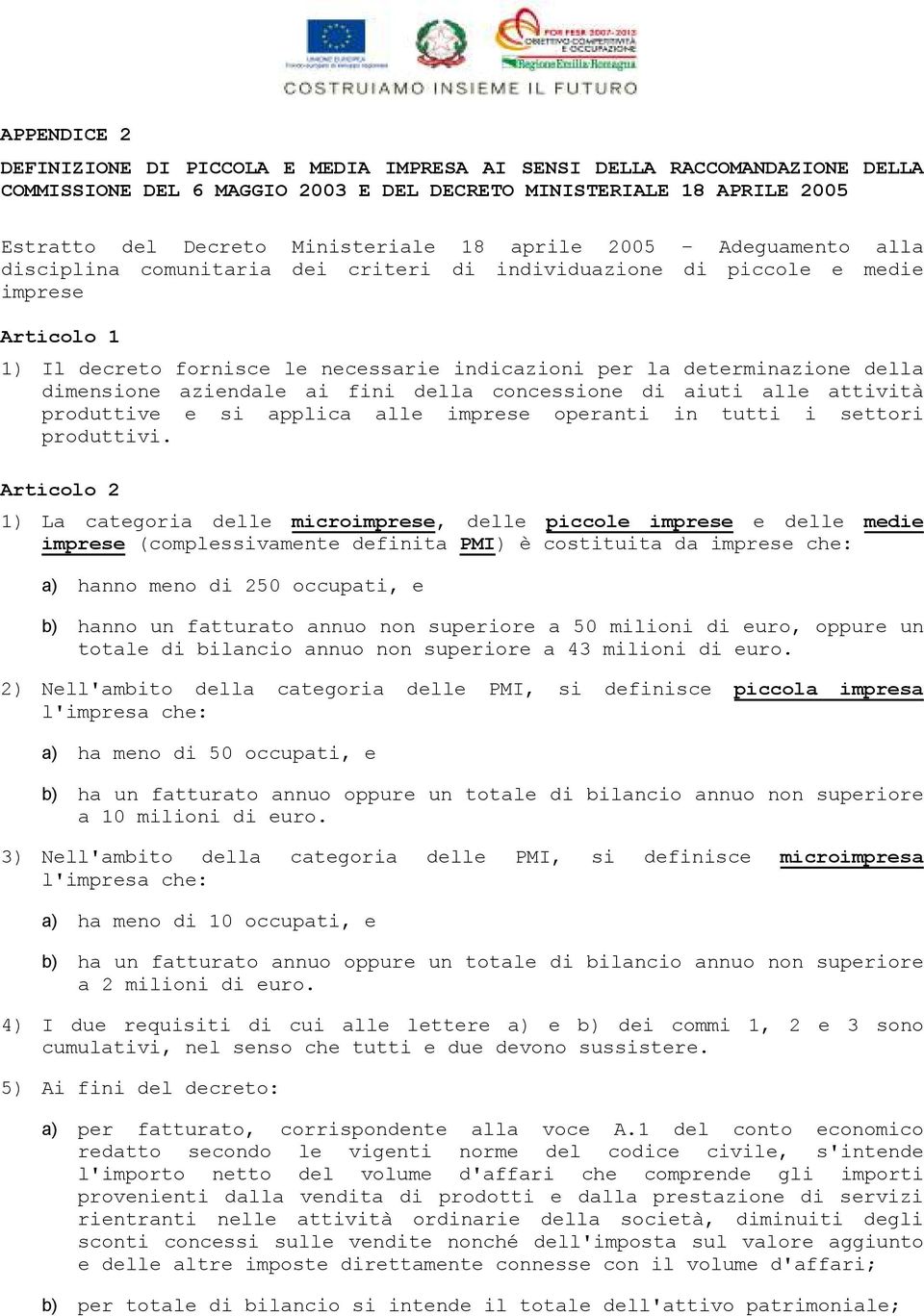 dimensione aziendale ai fini della concessione di aiuti alle attività produttive e si applica alle imprese operanti in tutti i settori produttivi.