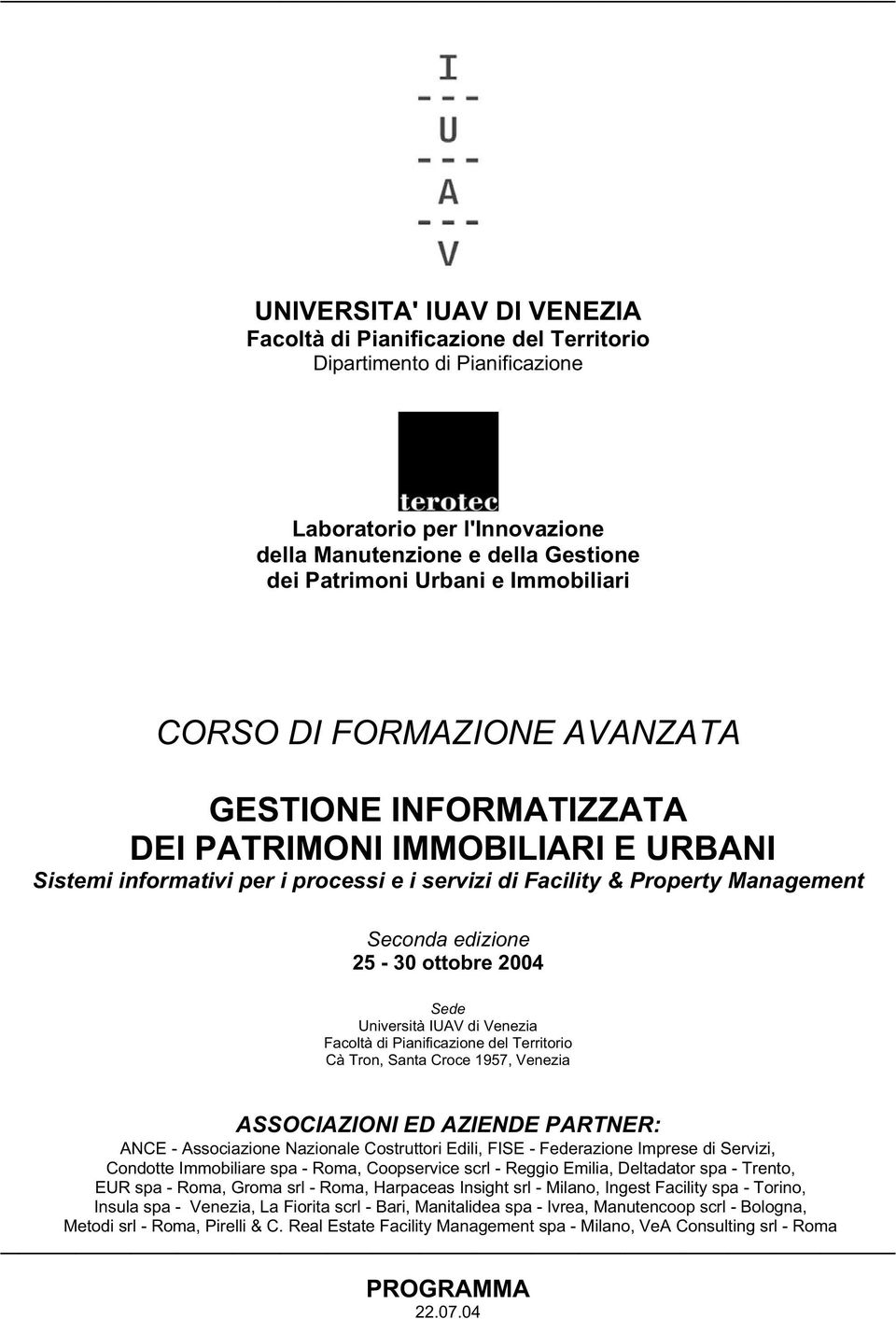 25-30 ottobre 2004 Sede Università IUAV di Venezia Facoltà di Pianificazione del Territorio Cà Tron, Santa Croce 1957, Venezia ASSOCIAZIONI ED AZIENDE PARTNER: ANCE - Associazione Nazionale