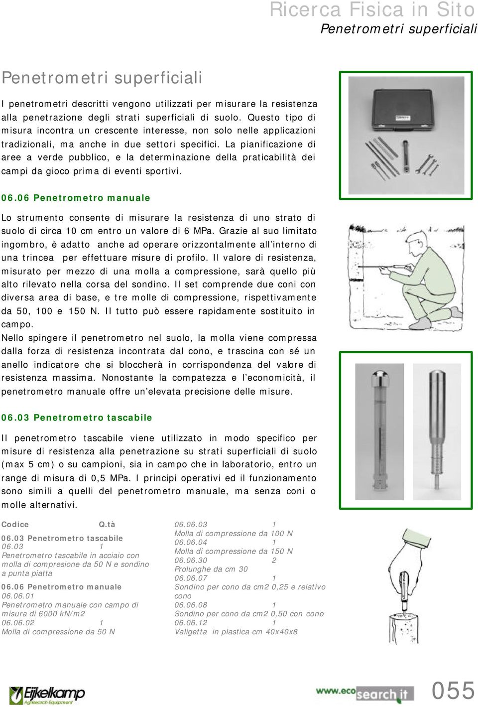 La pianificazione di aree a verde pubblico, e la determinazione della praticabilità dei campi da gioco prima di eventi sportivi. 06.