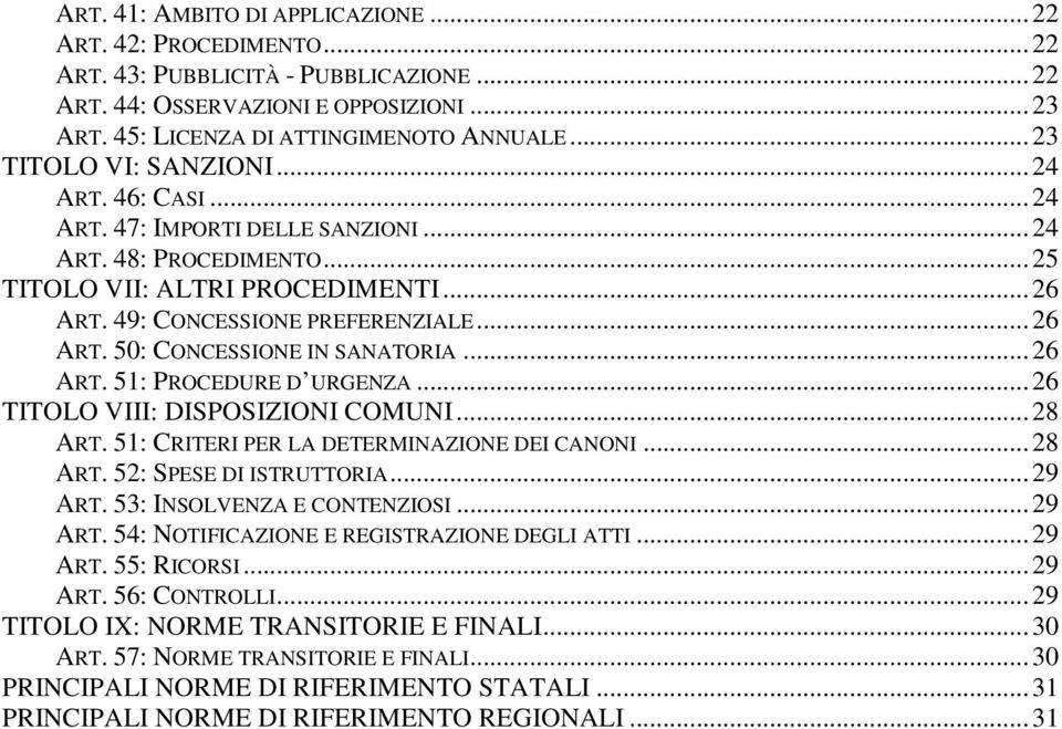 ..26 ART. 51: PROCEDURE D URGENZA...26 TITOLO VIII: DISPOSIZIONI COMUNI...28 ART. 51: CRITERI PER LA DETERMINAZIONE DEI CANONI...28 ART. 52: SPESE DI ISTRUTTORIA...29 ART.