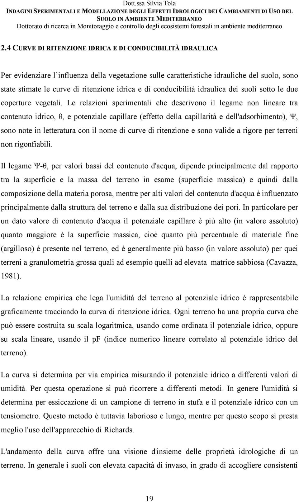 Le relazioni sperimentali che descrivono il legame non lineare tra contenuto idrico, θ, e potenziale capillare (effetto della capillarità e dell'adsorbimento), Ψ, sono note in letteratura con il nome