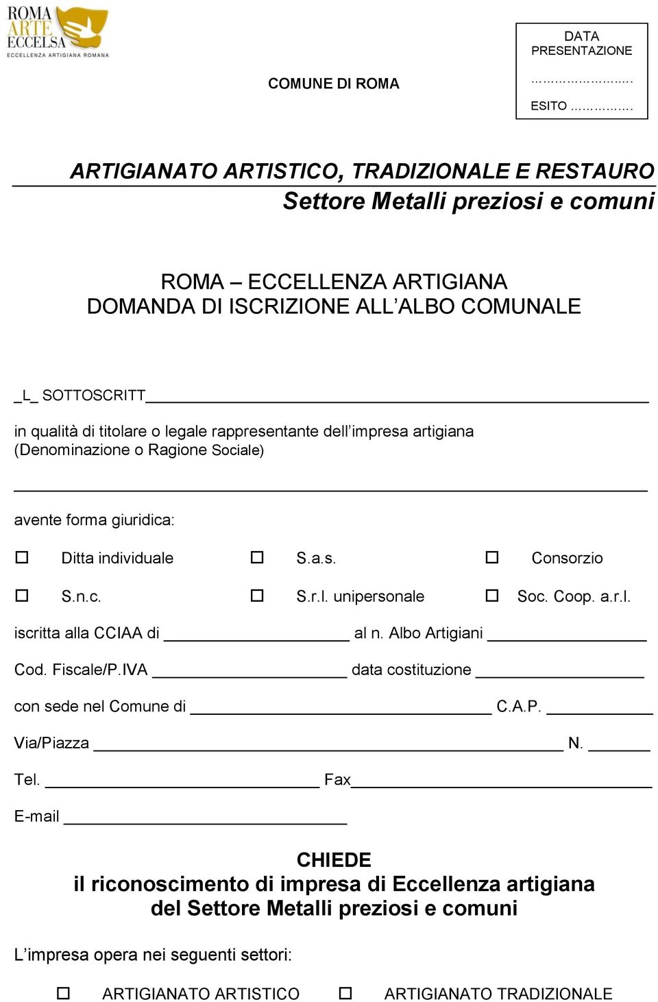 titolare o legale rappresentante dell impresa artigiana (Denominazione o Ragione Sociale) avente forma giuridica: Ditta individuale S.a.s. Consorzio S.n.c. S.r.l. unipersonale Soc.