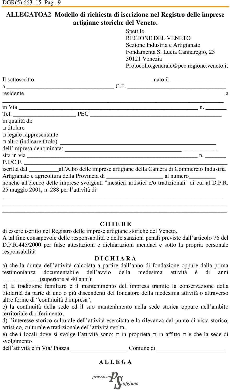 PEC in qualità di: titolare legale rappresentante altro (indicare titolo) dell impresa denominata:, sita in via n. P.I./C.F.