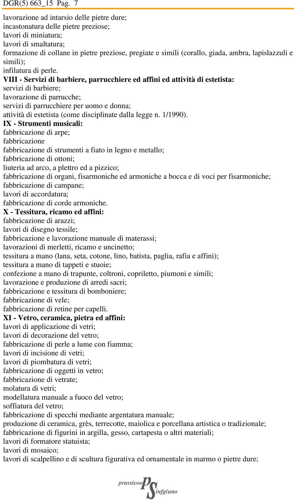 giada, ambra, lapislazzuli e simili); infilatura di perle.