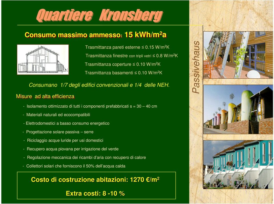 10 W/m 2 K Trasmittanza basamenti 0.10 W/m 2 K Consumano 1/7 degli edifici convenzionali e 1/4 delle NEH.