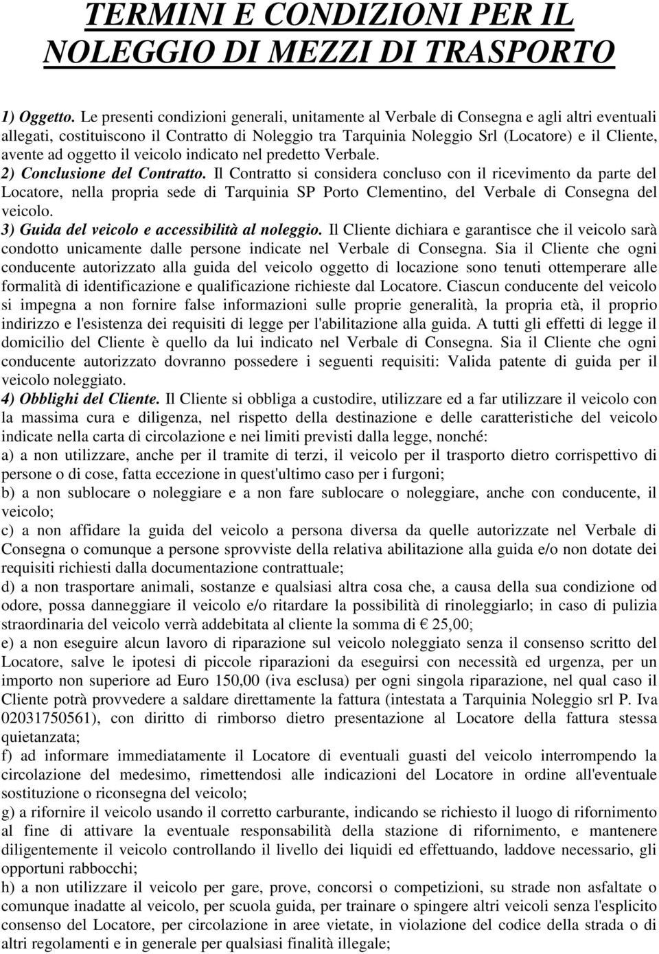 ad oggetto il veicolo indicato nel predetto Verbale. 2) Conclusione del Contratto.