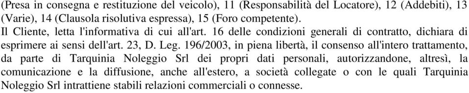 196/2003, in piena libertà, il consenso all'intero trattamento, da parte di Tarquinia Noleggio Srl dei propri dati personali, autorizzandone, altresì, la