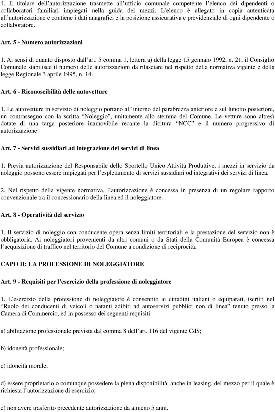 5 - Numero autorizzazioni 1. Ai sensi di quanto disposto dall art. 5 comma 1, lettera a) della legge 15 gennaio 1992, n.