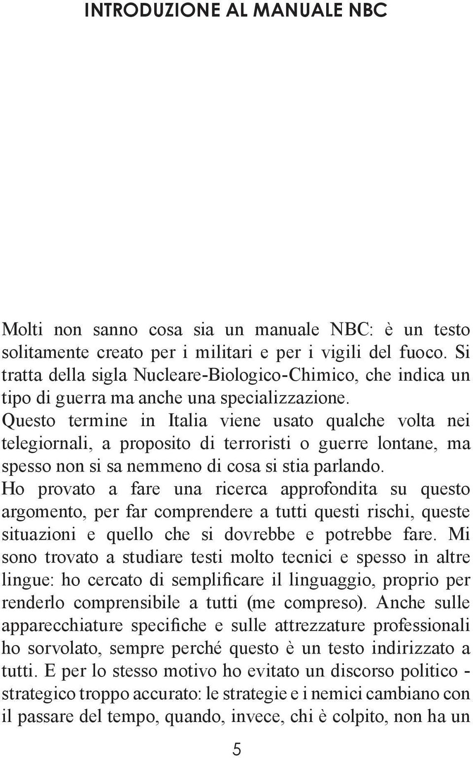 Questo termine in Italia viene usato qualche volta nei telegiornali, a proposito di terroristi o guerre lontane, ma spesso non si sa nemmeno di cosa si stia parlando.