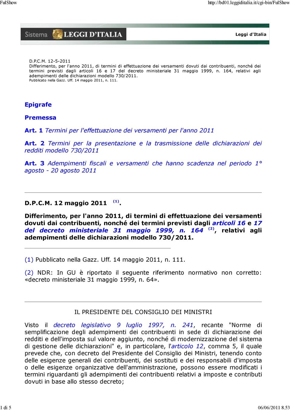 1999, n. 164, relativi agli adempimenti delle dichiarazioni modello 730/2011. Pubblicato nella Gazz. Uff. 14 maggio 2011, n. 111. Epigrafe Premessa Art.