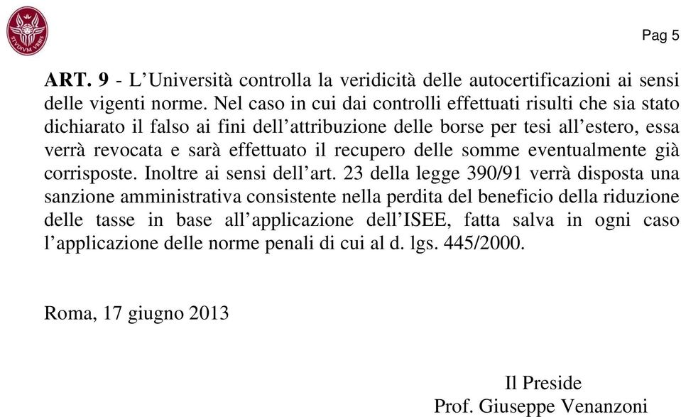 effettuato il recupero delle somme eventualmente già corrisposte. Inoltre ai sensi dell art.