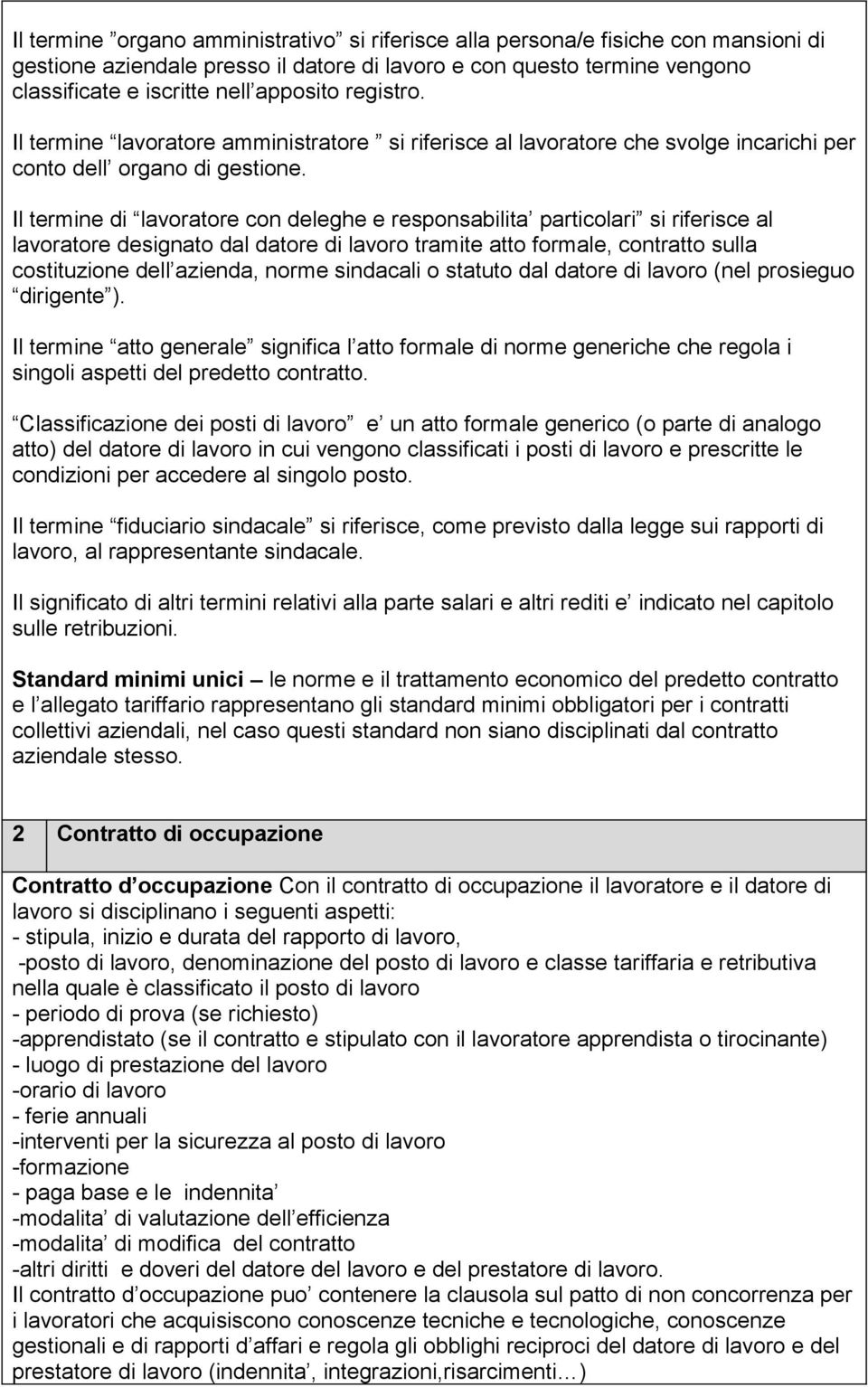 Il termine di lavoratore con deleghe e responsabilita particolari si riferisce al lavoratore designato dal datore di lavoro tramite atto formale, contratto sulla costituzione dell azienda, norme