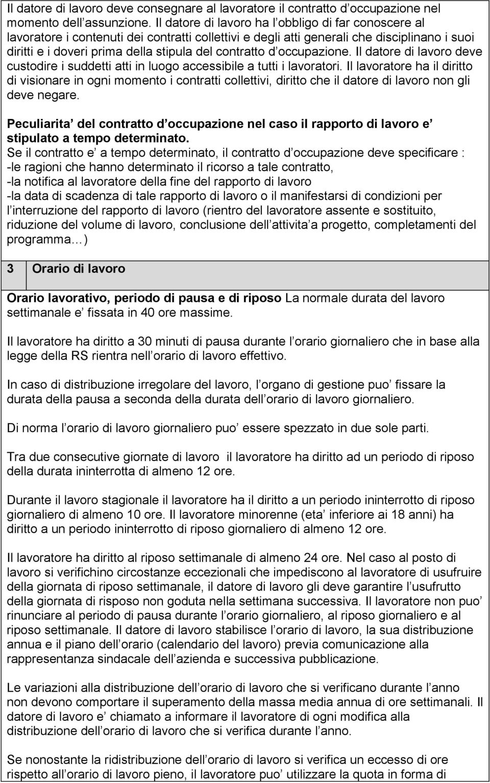 d occupazione. Il datore di lavoro deve custodire i suddetti atti in luogo accessibile a tutti i lavoratori.