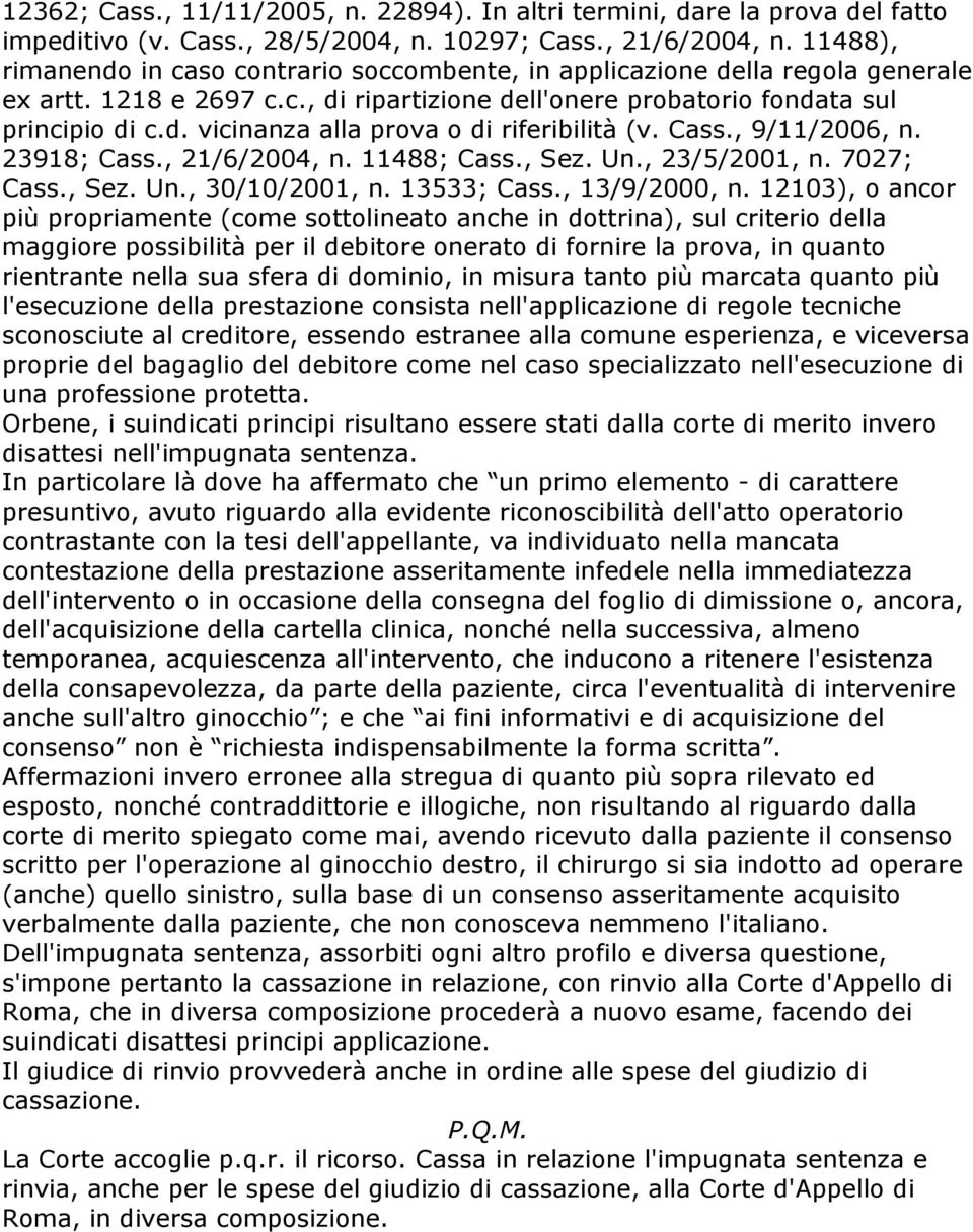 Cass., 9/11/2006, n. 23918; Cass., 21/6/2004, n. 11488; Cass., Sez. Un., 23/5/2001, n. 7027; Cass., Sez. Un., 30/10/2001, n. 13533; Cass., 13/9/2000, n.