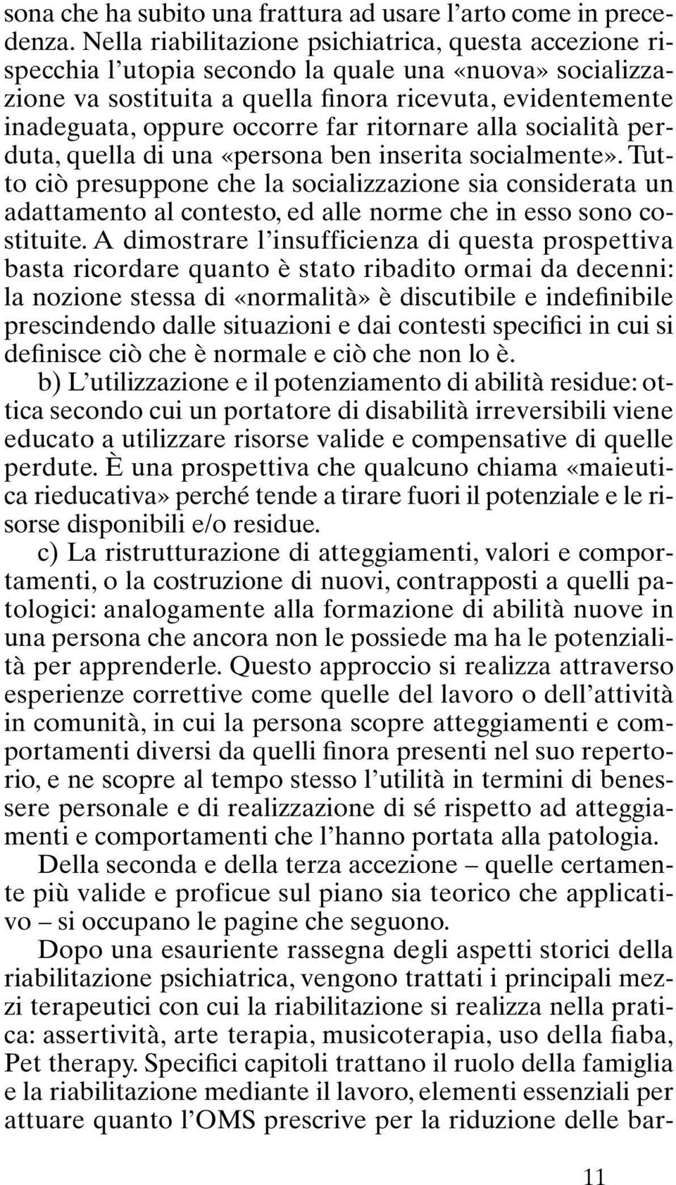 far ritornare alla socialità perduta, quella di una «persona ben inserita socialmente».